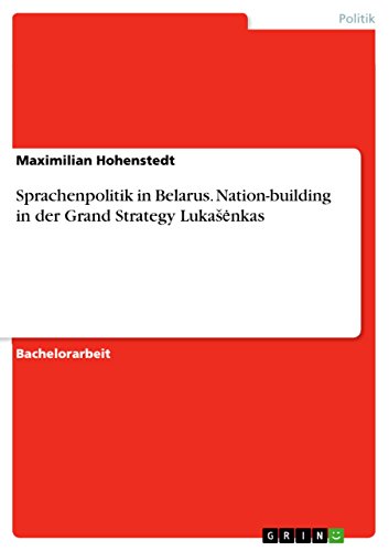 Sprachenpolitik in Belarus. Nation-building in der Grand Strategy Lukasenkas (German Edition)
