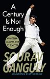 A Century Is Not Enough: Inside the Mind of a Cricketing Legend