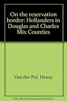 On the reservation border: Hollanders in Douglas and Charles Mix Counties B0006C95H6 Book Cover
