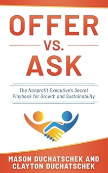 Paperback Offer vs. Ask: The Nonprofit Executive's Secret Playbook for Growth and Sustainability Book