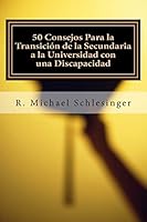 50 Consejos Para La Transici�n de la Secundaria a la Universidad Con Una Discapacidad: Una Gu�a Para Estudiantes Con Discapacidades Y Sus Padres 1503349004 Book Cover