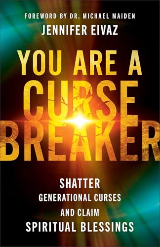 You Are a Cursebreaker: Shatter Generational Curses and Claim Spiritual