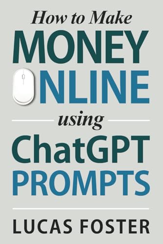 How to Make Money Online Using ChatGPT Prompts: Secrets Revealed for Unlocking Hidden Opportunities. Earn Full-Time Income Using ChatGPT with the Untold Potential of Conversational AI.
