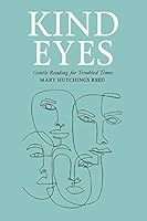Kind Eyes: Gentle Reading for Troubled Times 1734070811 Book Cover