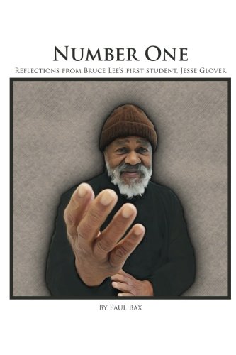 Number One: Reflections from Bruce Lee's First Student, Jesse Glover: Reflections of Jesse Glover, Bruce Lee's First student