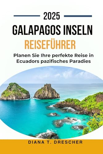 GALAPAGOS INSELN REISEFÜHRER 2025: Planen Sie Ihre perfekte Reise in Ecuadors pazifisches Paradies