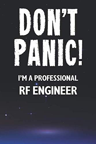  Don\'t Panic! I\'m A Professional RF Engineer: Customized 100 Page Lined Notebook Journal Gift For A Busy RF Engineer: Far Better Than A Throw Away Greeting Card.