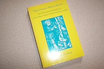 Hardcover Saint Francis: Nature Mystic - The Derivation and Significance of the Nature Stories in the Franciscan Legend Book