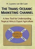 The Trans-Oceanic Marketing Channel: A New Tool for Understanding Tropical Africa's Export Agriculture 0789001160 Book Cover