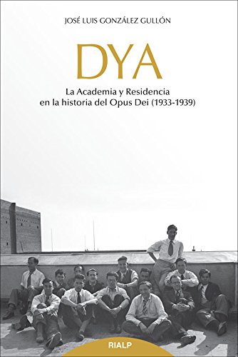 Dya. La Academia y Residencia En La Hist: La academia y residencia en la historia del Opus Dei (1933-1939) (Libros sobre el Opus Dei)