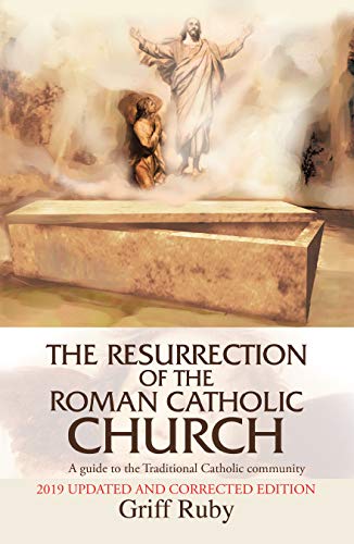 The Resurrection of the Roman Catholic Church: A Guide to the Traditional Catholic Community (English Edition)