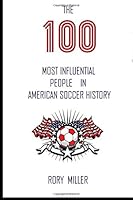 The 100 Most Influential People In American Soccer History 1499537786 Book Cover