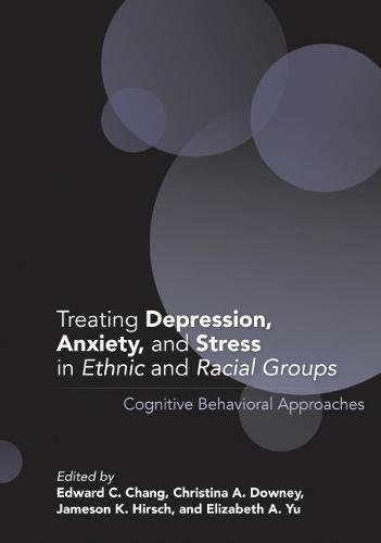 Treating Depression, Anxiety, and Stress in Ethnic and Racial Groups: Cognitive Behavioral Approaches (Cultural, Racial, and Ethnic Psychology Series)