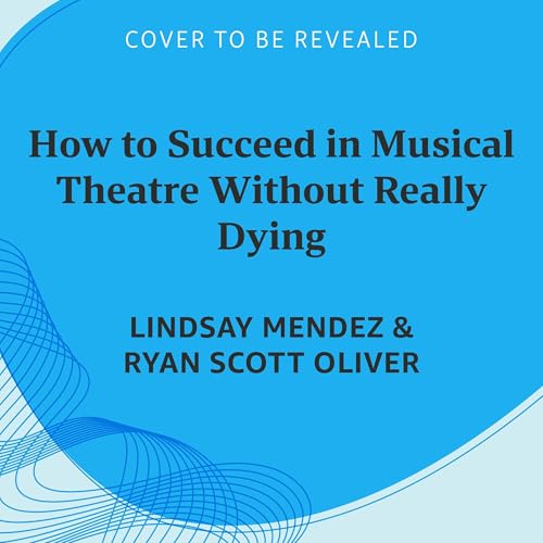 Page de couverture de How to Succeed in Musical Theatre Without Really Dying