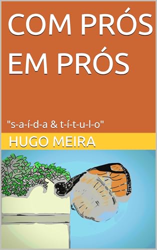 COM PRÓS EM PRÓS: "s-a-í-d-a & t-í-t-u-l-o" (Portuguese Edition)