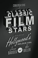 Conversations with Classic Film Stars: Interviews from Hollywood's Golden Era (Screen Classics) 0813167108 Book Cover