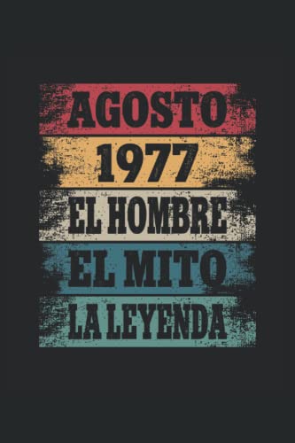 Agosto 1977 - El Hombre - El Mito - La Leyenda: Regalos Originales para Hombre Papá Abuelo Hermano - Diario, Cuaderno De Notas, Apuntes O Agenda