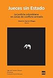 Jueces sin Estado: La justicia colombiana en zonas de conflicto armado (Derecho y Ciudadanía)