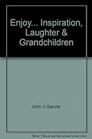 Enjoy... Inspiration, Laughter & Grandchildren B004H99524 Book Cover
