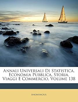 Paperback Annali Universali Di Statistica, Economia Pubblica, Storia, Viaggi E Commercio, Volume 138 [Italian] Book