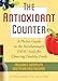 The Antioxidant Counter: A Pocket Guide to the Revolutionary ORAC Scale for Choosing Healthy Foods
