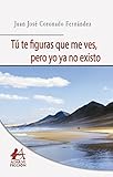  Tú te figuras que me ves, pero yo ya no existo