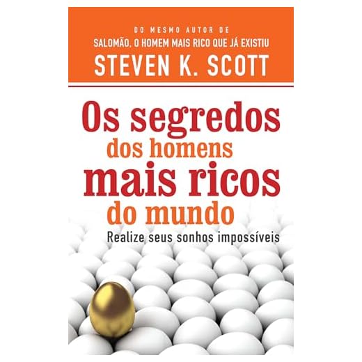Os segredos dos homens mais ricos do mundo: Realize seus sonhos impossíveis