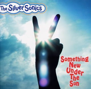 THE SILVER SONICS - Something New Under The Sun - CD