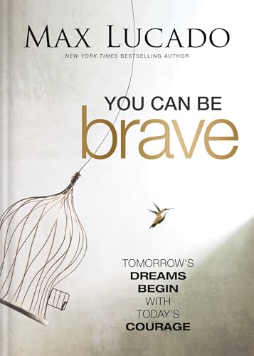 You Can Be Brave: Tomorrow’s Dream Begins with Today’s Courage