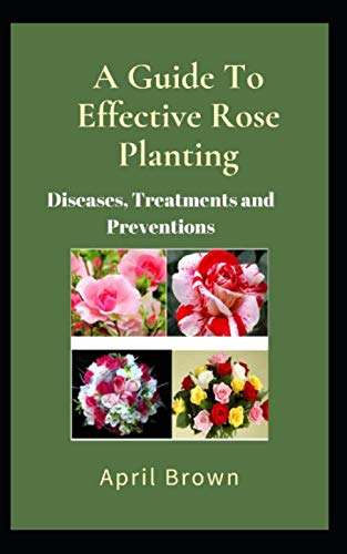 A Guide To Effective Rose Planting.: Diseases, ... 1692836013 Book Cover
