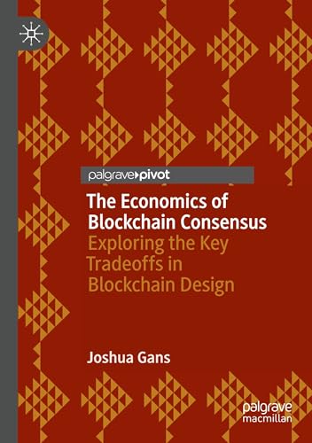 The Economics of Blockchain Consensus: Exploring the Key Tradeoffs in Blockchain Design