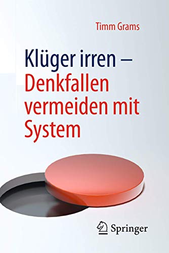 Klüger irren - Denkfallen vermeiden mit System Klüger irren - Denkfallen vermeiden mit System