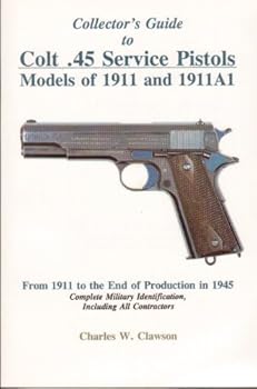 Paperback Collector's Guide to Colt .45 Service Pistols: Models of 1911 and 1911a1: From 1911 to the End of Production in 1945: Complete Military Identification Book