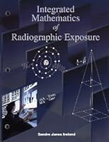 Integrated Mathematics Of Radiographic Exposure 0815148348 Book Cover