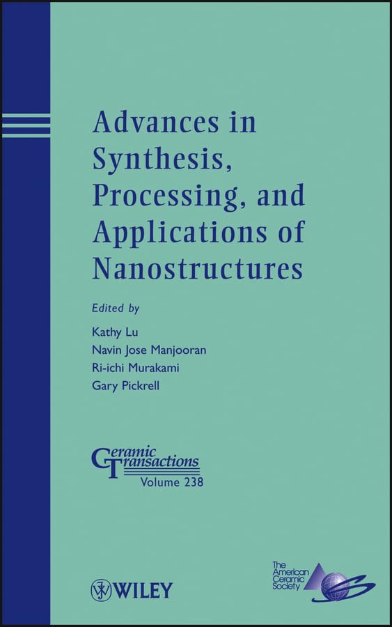 Buy Advances in Synthesis, Processing, and Applications of Nanostructures: 238 (Ceramic Transactions Series) — BookShops.in
