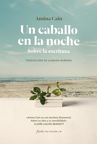 Un caballo en la noche: Sobre la escritura (No ficción)
