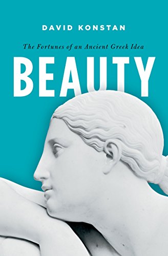 Beauty: The Fortunes of an Ancient Greek Idea (Onassis Series in Hellenic Culture)