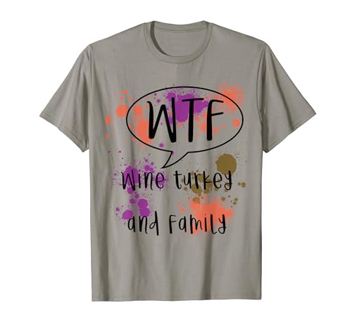WTF Wine Turkey Family Funny Thanksgiving Day T-Shirt
