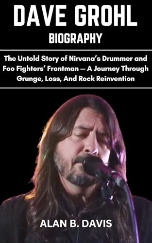 Dave Grohl Biography ouvrage de référence sur l'icône grunge de Nirvana à Foo Fighters