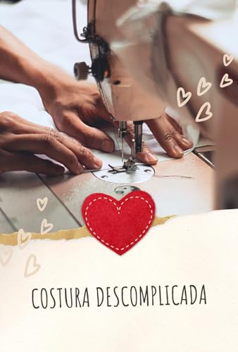 Costura Descomplicada: Um Guia Passo a Passo para Iniciantes