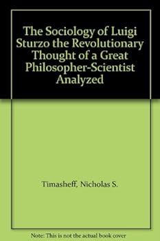 The Sociology of Luigi Sturzo the Revolutionary Thought of a Great Philosopher-Scientist Analyzed