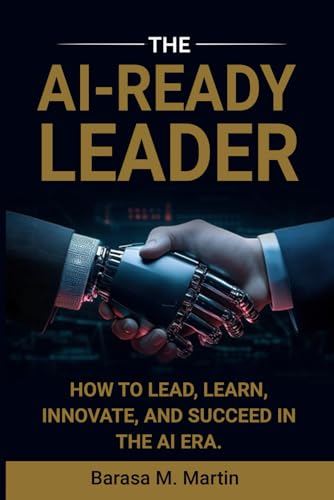The AI-Ready Leader:: How to Lead, Learn, Innovate, and Succeed in the AI Era. (The AI-Ready Leadership Series) image 2