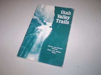 Paperback Utah Valley Trails: A Hiking Guide to the Many Scenic Trails Around Provo, Utah Book