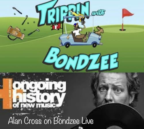 Trippin With Bondzee - Guest Is Alan Cross (History Of New Music)