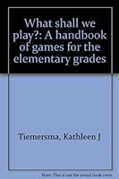 What shall we play?: A handbook of games for the elementary grades B0007EF57C Book Cover