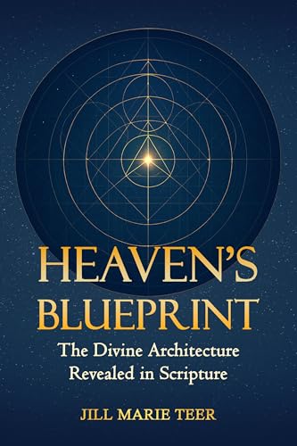 Heaven's Blueprint: The Divine Architecture Revealed in Scripture (The Blueprint Life Series)