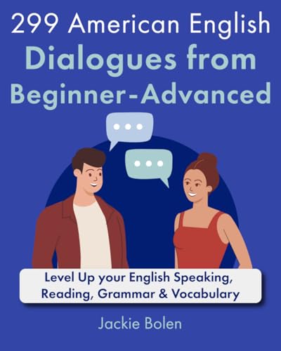 299 American English Dialogues From Beginner-Advanced: Level Up Your English Speaking, Reading, Grammar & Vocabulary: 2 (English Dialogues And Vocabul