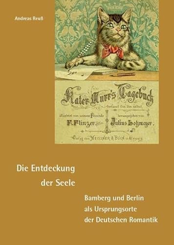 Die Entdeckung der Seele - Bamberg und Berlin als Ursprungsorte der Deutschen Romantik