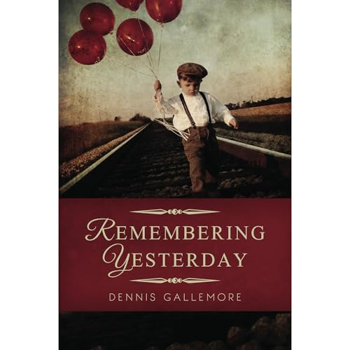 Remembering Yesterday by Dennis Gallemore episode artwork