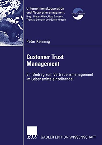 Customer Trust Management: Ein Beitrag zum Vertrauensmanagement im Lebensmitteleinzelhandel (Unternehmenskooperation und Netzwerkmanagement) (German Edition)
